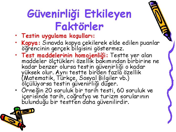 Güvenirliği Etkileyen Faktörler • Testin uygulama koşulları: • Kopya: Sınavda kopya çekilerek elde edilen