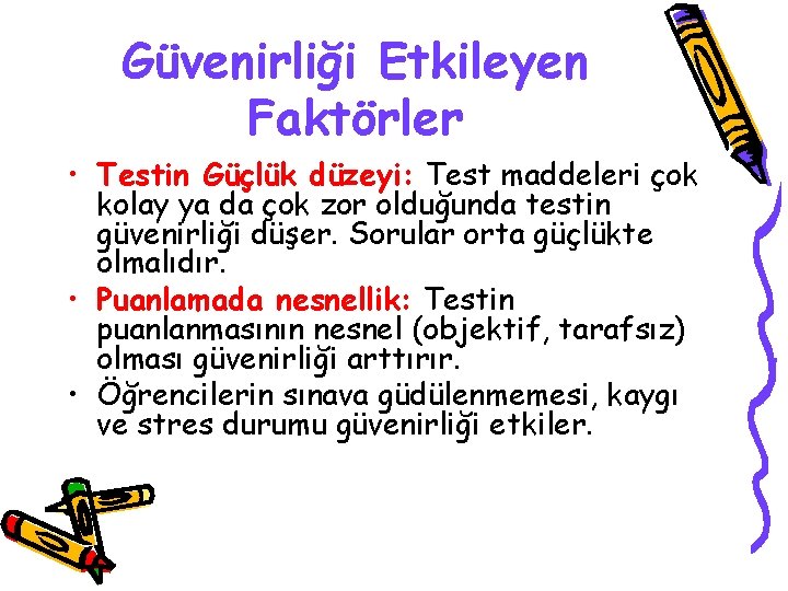 Güvenirliği Etkileyen Faktörler • Testin Güçlük düzeyi: Test maddeleri çok kolay ya da çok
