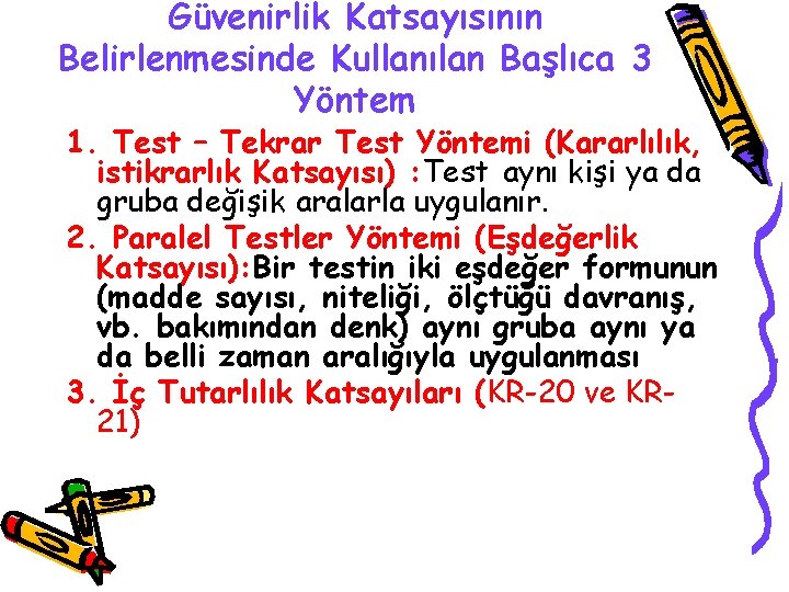 Güvenirlik Katsayısının Belirlenmesinde Kullanılan Başlıca 3 Yöntem 1. Test – Tekrar Test Yöntemi (Kararlılık,