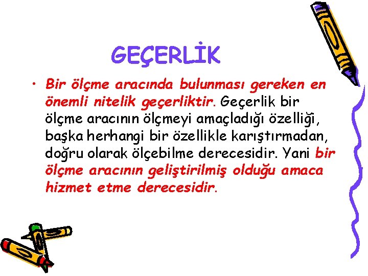 GEÇERLİK • Bir ölçme aracında bulunması gereken en önemli nitelik geçerliktir. Geçerlik bir ölçme