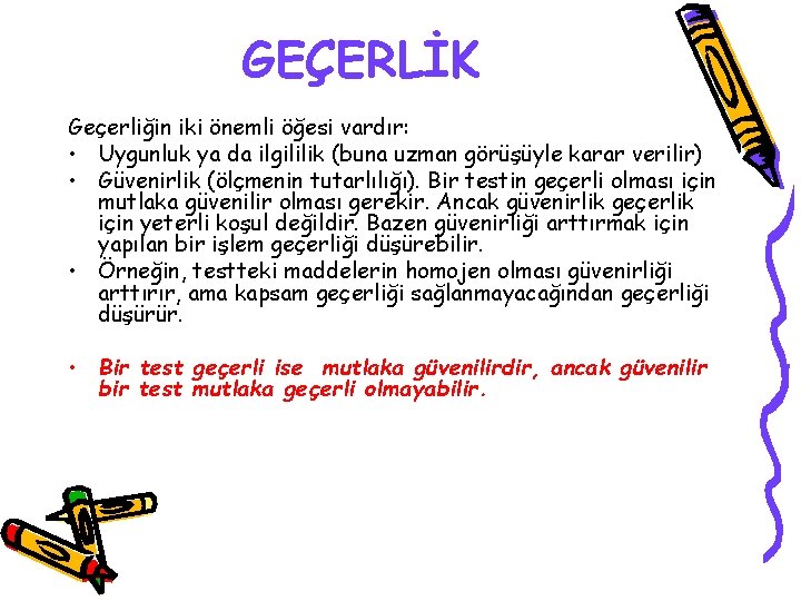 GEÇERLİK Geçerliğin iki önemli öğesi vardır: • Uygunluk ya da ilgililik (buna uzman görüşüyle