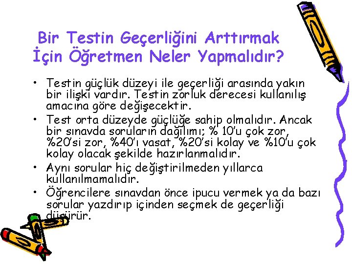 Bir Testin Geçerliğini Arttırmak İçin Öğretmen Neler Yapmalıdır? • Testin güçlük düzeyi ile geçerliği