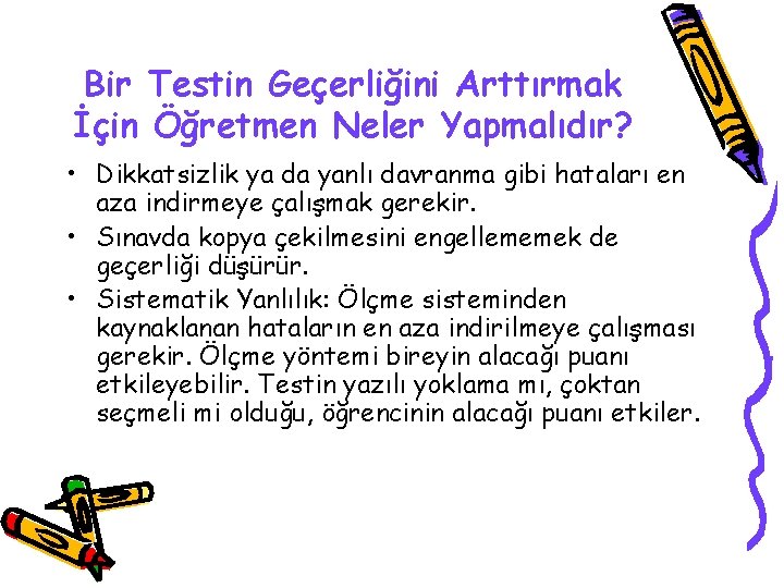 Bir Testin Geçerliğini Arttırmak İçin Öğretmen Neler Yapmalıdır? • Dikkatsizlik ya da yanlı davranma