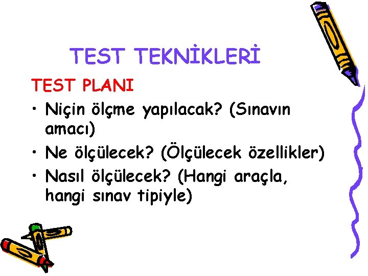 TEST TEKNİKLERİ TEST PLANI • Niçin ölçme yapılacak? (Sınavın amacı) • Ne ölçülecek? (Ölçülecek