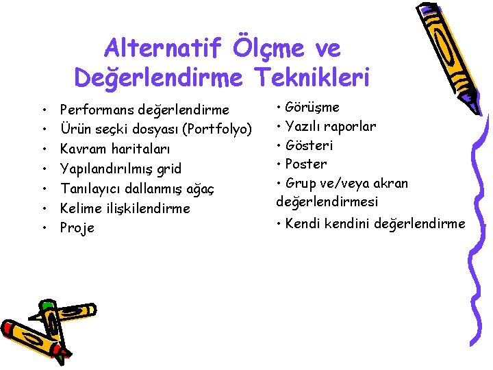 Alternatif Ölçme ve Değerlendirme Teknikleri • • Performans değerlendirme Ürün seçki dosyası (Portfolyo) Kavram