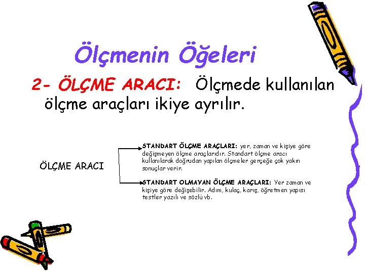 Ölçmenin Öğeleri 2 - ÖLÇME ARACI: Ölçmede kullanılan ölçme araçları ikiye ayrılır. ÖLÇME ARACI