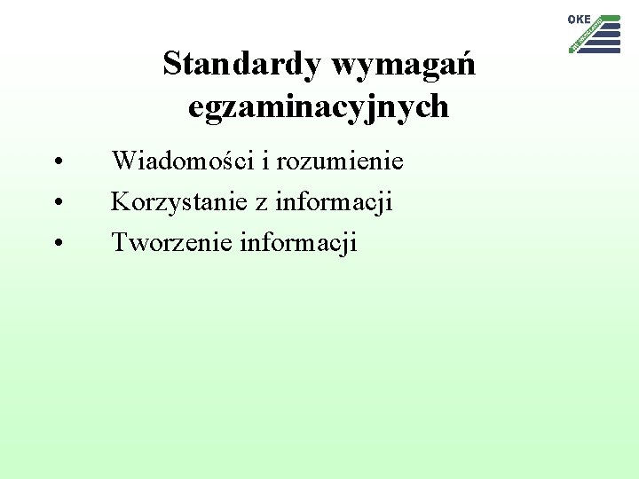 Standardy wymagań egzaminacyjnych • • • Wiadomości i rozumienie Korzystanie z informacji Tworzenie informacji