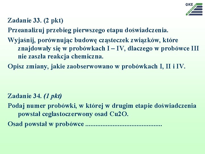 Zadanie 33. (2 pkt) Przeanalizuj przebieg pierwszego etapu doświadczenia. Wyjaśnij, porównując budowę cząsteczek związków,