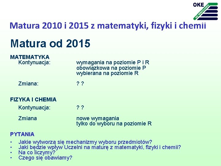 Matura 2010 i 2015 z matematyki, fizyki i chemii Matura od 2015 MATEMATYKA Kontynuacja: