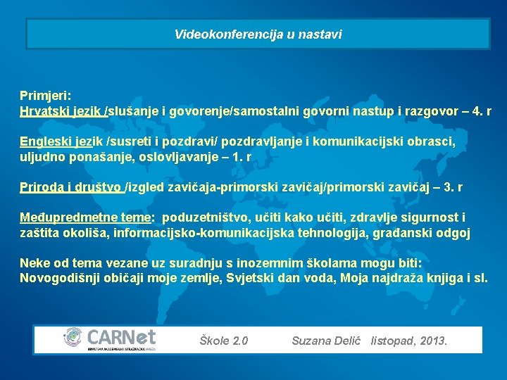 Videokonferencija u nastavi Primjeri: Hrvatski jezik /slušanje i govorenje/samostalni govorni nastup i razgovor –
