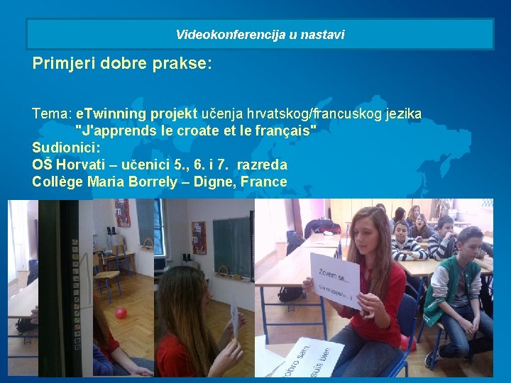 Videokonferencija u nastavi Primjeri dobre prakse: Tema: e. Twinning projekt učenja hrvatskog/francuskog jezika "J'apprends