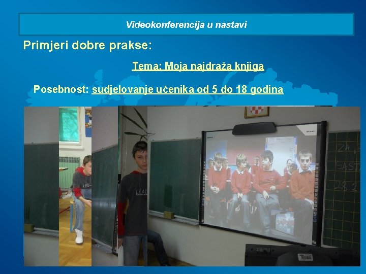 Videokonferencija u nastavi Primjeri dobre prakse: Tema: Moja najdraža knjiga Posebnost: sudjelovanje učenika od