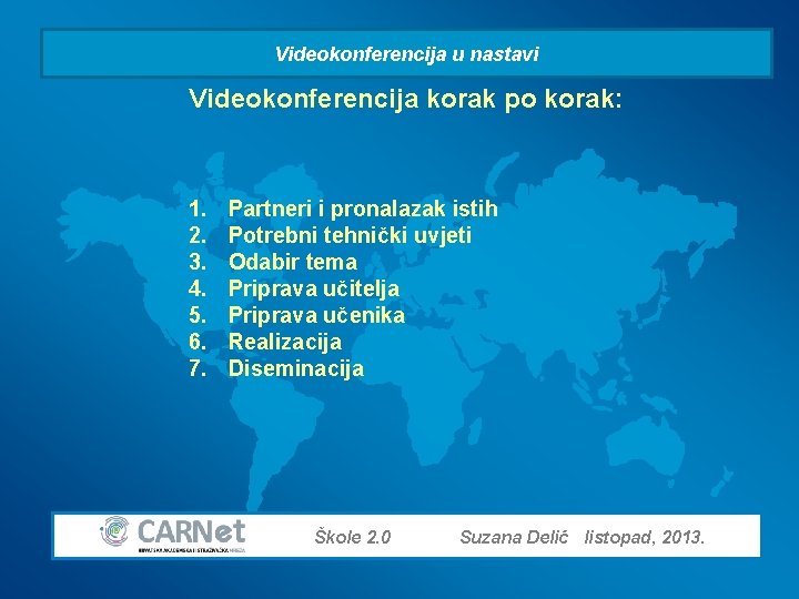 Videokonferencija u nastavi Videokonferencija korak po korak: 1. 2. 3. 4. 5. 6. 7.