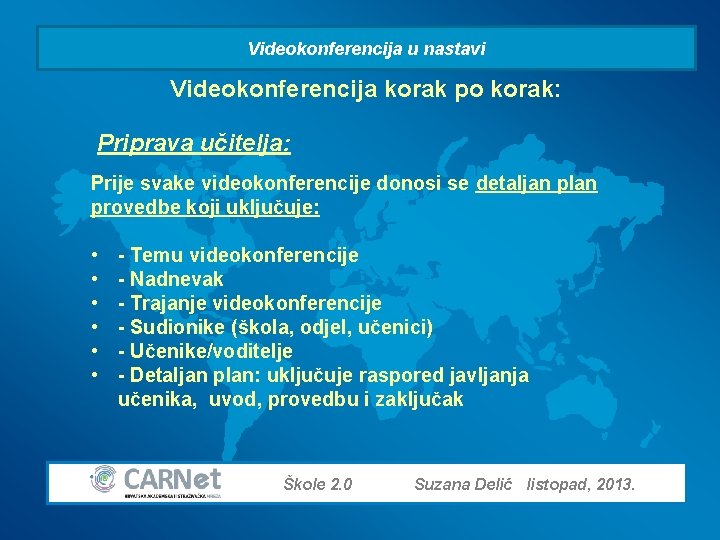 Videokonferencija u nastavi Videokonferencija korak po korak: Priprava učitelja: Prije svake videokonferencije donosi se