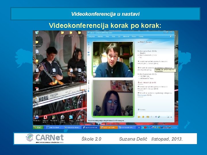 Videokonferencija u nastavi Videokonferencija korak po korak: Škole 2. 0 Suzana Delić listopad, 2013.