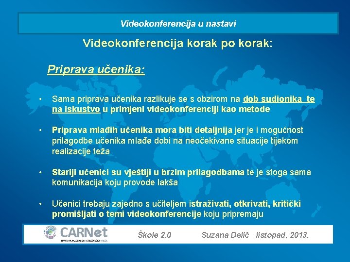 Videokonferencija u nastavi Videokonferencija korak po korak: Priprava učenika: • Sama priprava učenika razlikuje