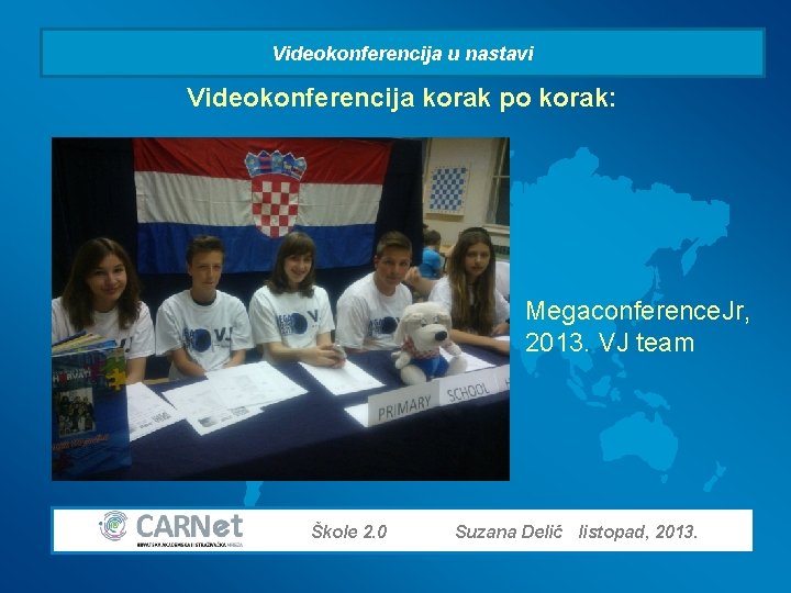 Videokonferencija u nastavi Videokonferencija korak po korak: Megaconference. Jr, 2013. VJ team Škole 2.