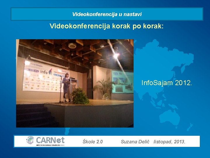 Videokonferencija u nastavi Videokonferencija korak po korak: Info. Sajam 2012. Škole 2. 0 Suzana