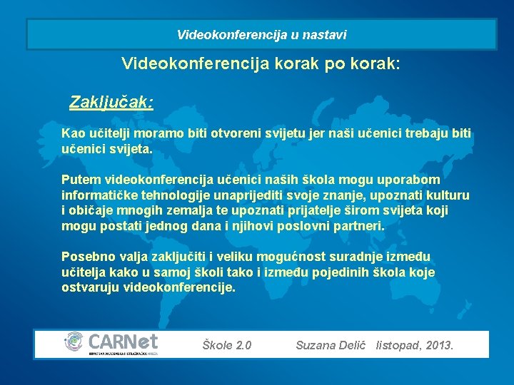 Videokonferencija u nastavi Videokonferencija korak po korak: Zaključak: Kao učitelji moramo biti otvoreni svijetu