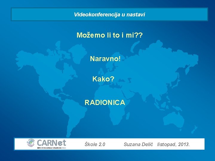 Videokonferencija u nastavi Možemo li to i mi? ? Naravno! Kako? RADIONICA Škole 2.