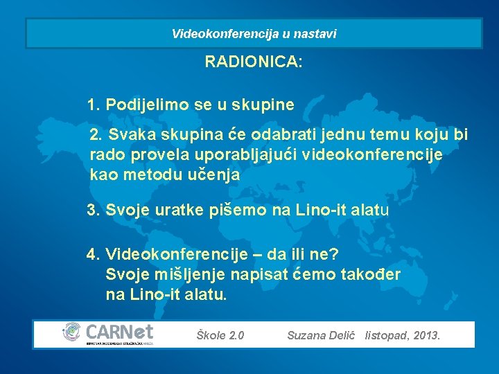 Videokonferencija u nastavi RADIONICA: 1. Podijelimo se u skupine 2. Svaka skupina će odabrati