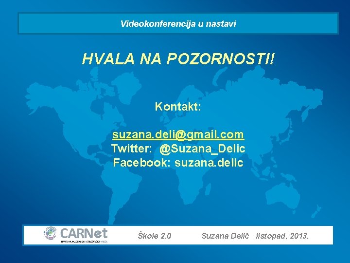 Videokonferencija u nastavi HVALA NA POZORNOSTI! Kontakt: suzana. deli@gmail. com Twitter: @Suzana_Delic Facebook: suzana.
