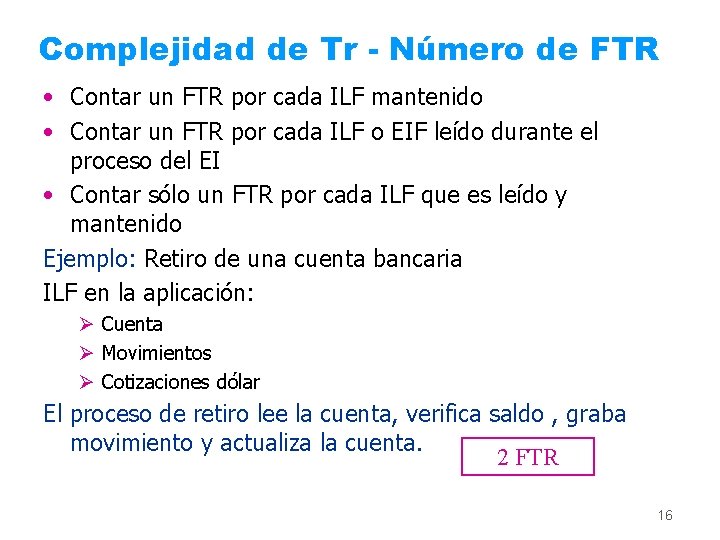 Complejidad de Tr - Número de FTR • Contar un FTR por cada ILF