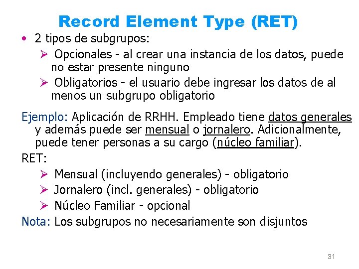 Record Element Type (RET) • 2 tipos de subgrupos: Ø Opcionales - al crear