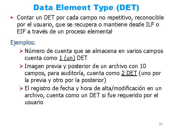 Data Element Type (DET) • Contar un DET por cada campo no repetitivo, reconocible