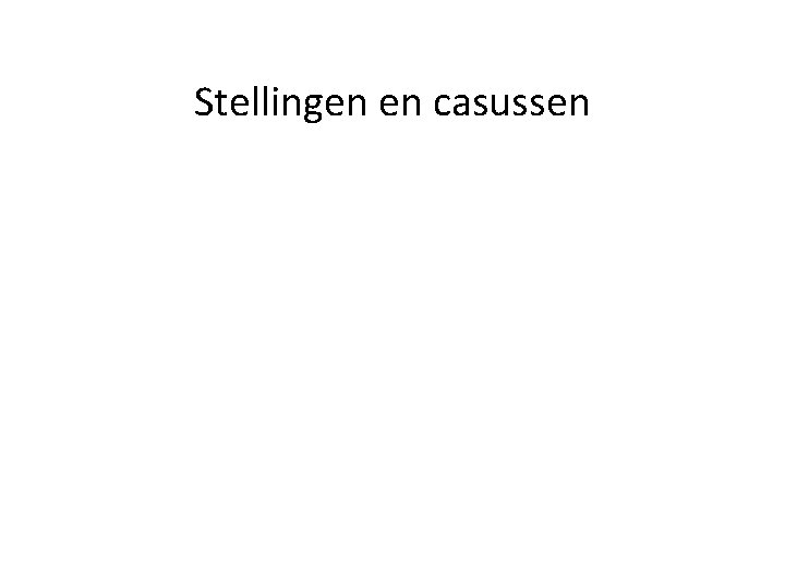 Stellingen en casussen 