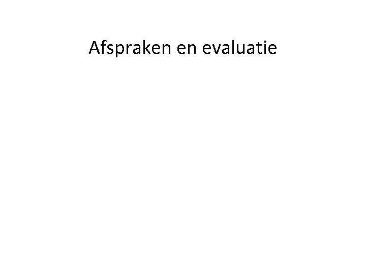 Afspraken en evaluatie 