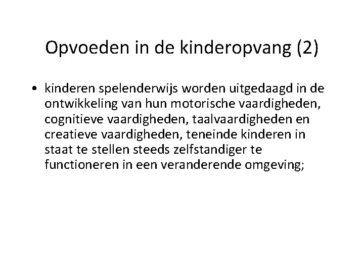 Opvoeden in de kinderopvang (2) • kinderen spelenderwijs worden uitgedaagd in de ontwikkeling van