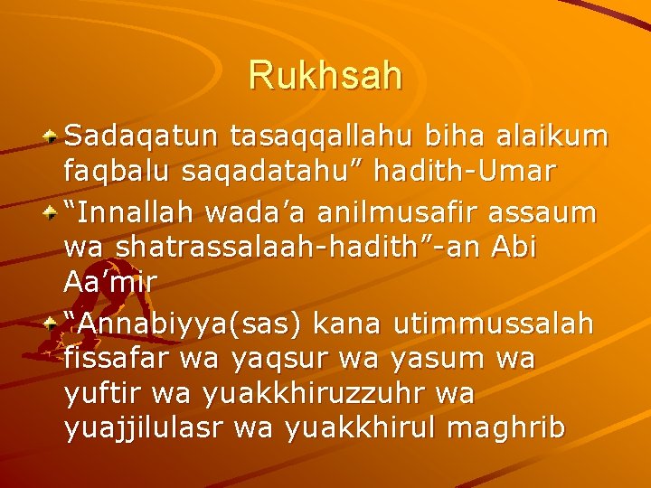 Rukhsah Sadaqatun tasaqqallahu biha alaikum faqbalu saqadatahu” hadith-Umar “Innallah wada’a anilmusafir assaum wa shatrassalaah-hadith”-an