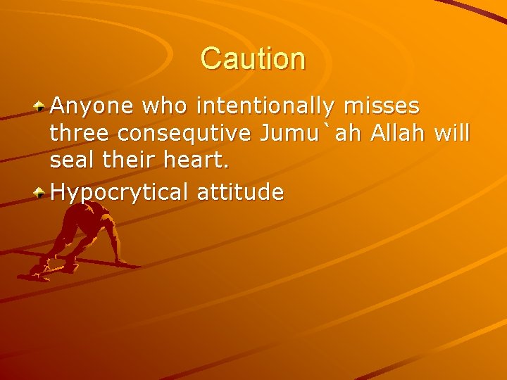 Caution Anyone who intentionally misses three consequtive Jumu`ah Allah will seal their heart. Hypocrytical