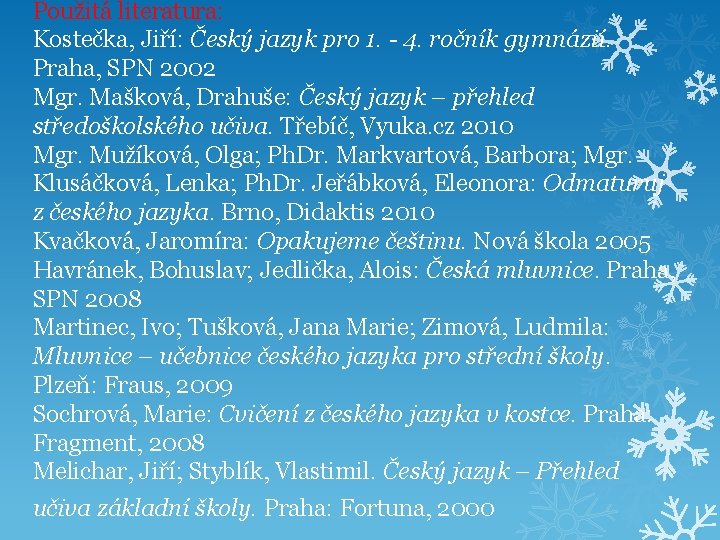 Použitá literatura: Kostečka, Jiří: Český jazyk pro 1. - 4. ročník gymnázií. Praha, SPN