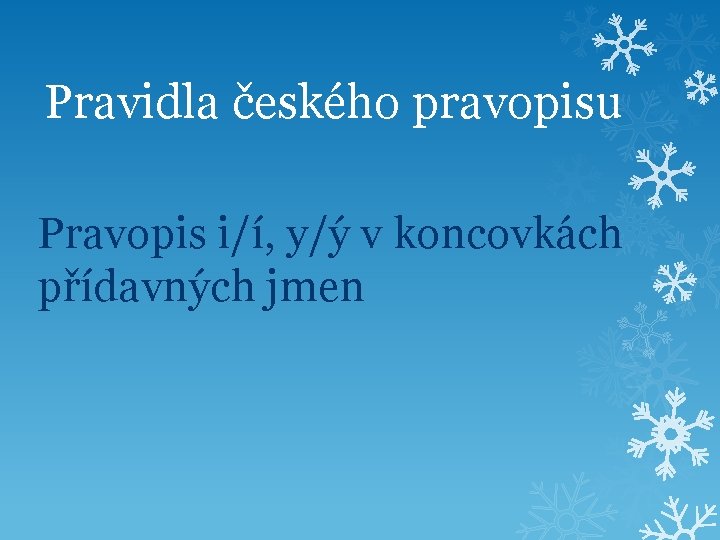 Pravidla českého pravopisu Pravopis i/í, y/ý v koncovkách přídavných jmen 