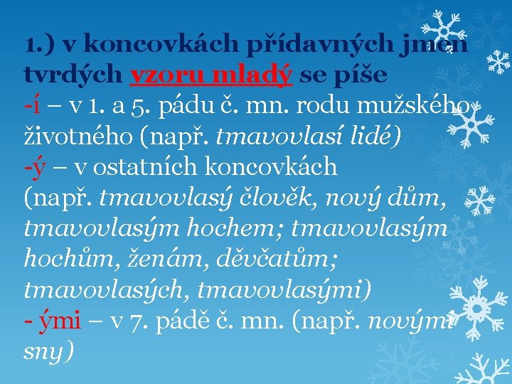 1. ) v koncovkách přídavných jmen tvrdých vzoru mladý se píše -í – v