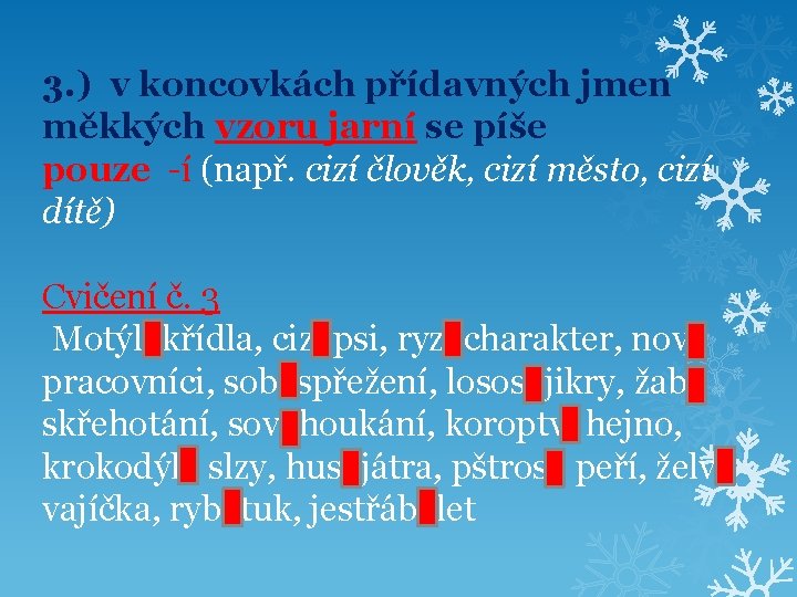 3. ) v koncovkách přídavných jmen měkkých vzoru jarní se píše pouze -í (např.