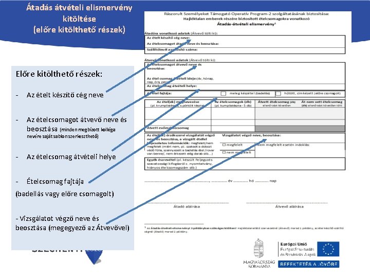 Átadás átvételi elismervény kitöltése (előre kitölthető részek) Előre kitölthető részek: - Az ételt készítő Átadás átvételi elismervény kitöltése (előre kitölthető részek) Előre kitölthető részek: - Az ételt készítő