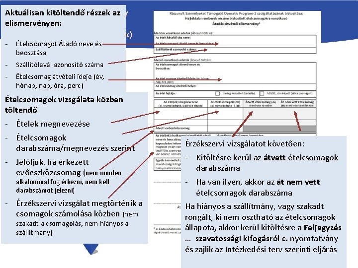 Aktuálisan kitöltendő részek az Átadás átvételi elismervényen: kitöltése (aktuálisan kitöltendő részek) - Ételcsomagot Átadó Aktuálisan kitöltendő részek az Átadás átvételi elismervényen: kitöltése (aktuálisan kitöltendő részek) - Ételcsomagot Átadó