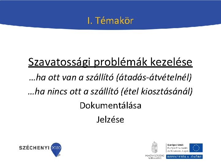 I. Témakör Szavatossági problémák kezelése …ha ott van a szállító (átadás-átvételnél) …ha nincs ott I. Témakör Szavatossági problémák kezelése …ha ott van a szállító (átadás-átvételnél) …ha nincs ott