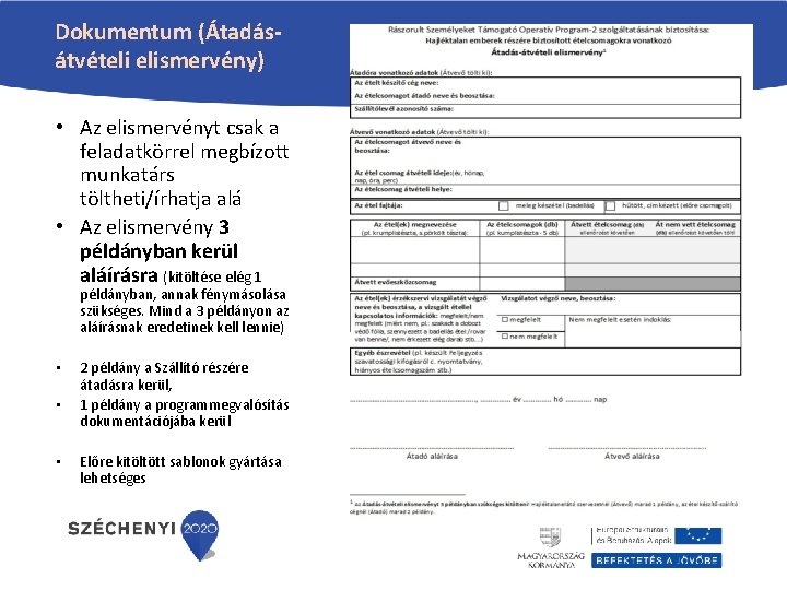 Dokumentum (Átadásátvételi elismervény) • Az elismervényt csak a feladatkörrel megbízott munkatárs töltheti/írhatja alá • Dokumentum (Átadásátvételi elismervény) • Az elismervényt csak a feladatkörrel megbízott munkatárs töltheti/írhatja alá •