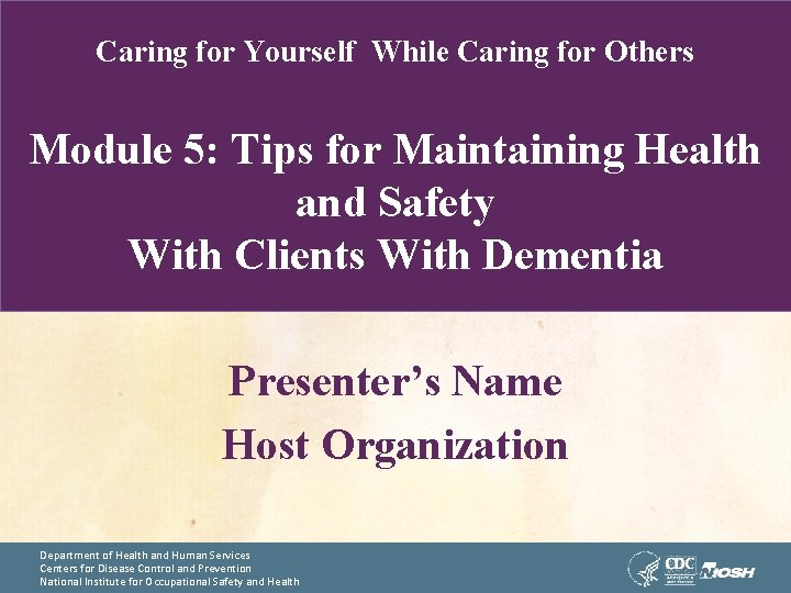 Caring for Yourself While Caring for Others Module 5: Tips for Maintaining Health and