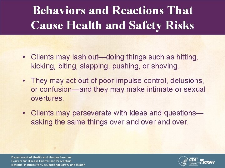 Behaviors and Reactions That Cause Health and Safety Risks • Clients may lash out—doing