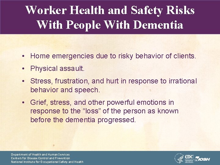 Worker Health and Safety Risks With People With Dementia • Home emergencies due to