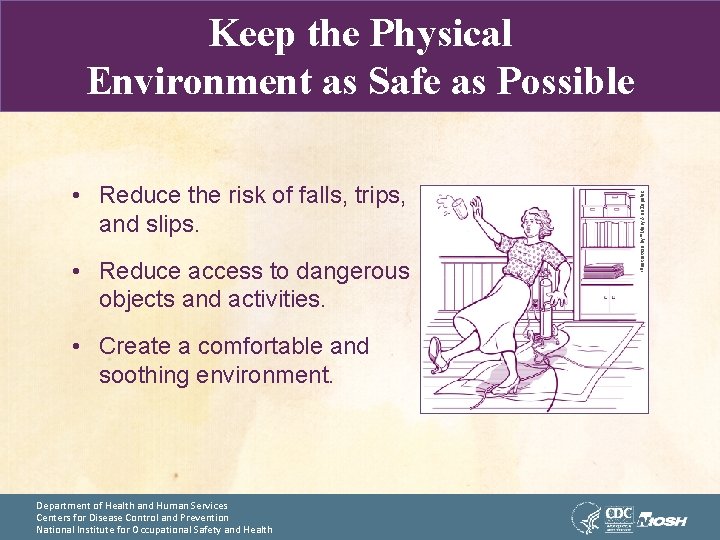  • Reduce the risk of falls, trips, and slips. • Reduce access to