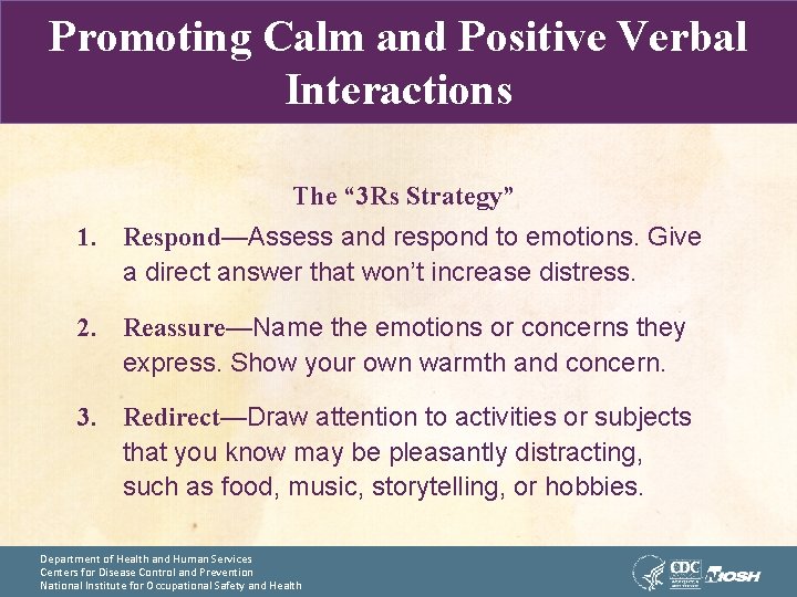 Promoting Calm and Positive Verbal Interactions The “ 3 Rs Strategy” 1. Respond—Assess and