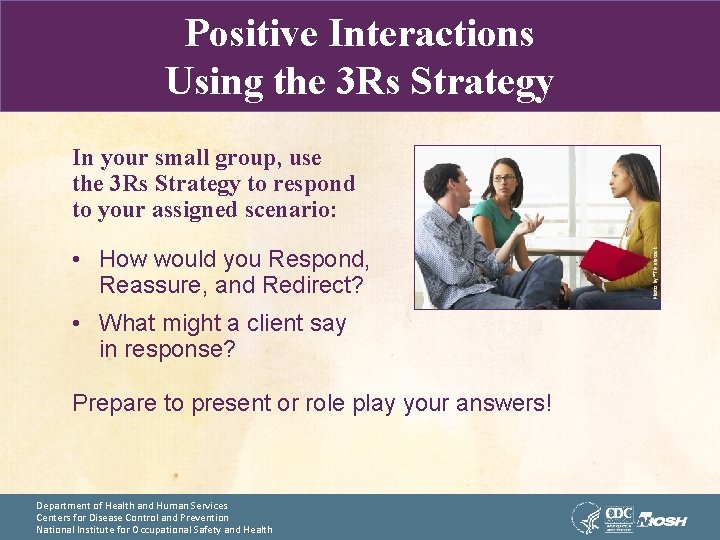 Positive Interactions Using the 3 Rs Strategy • How would you Respond, Reassure, and