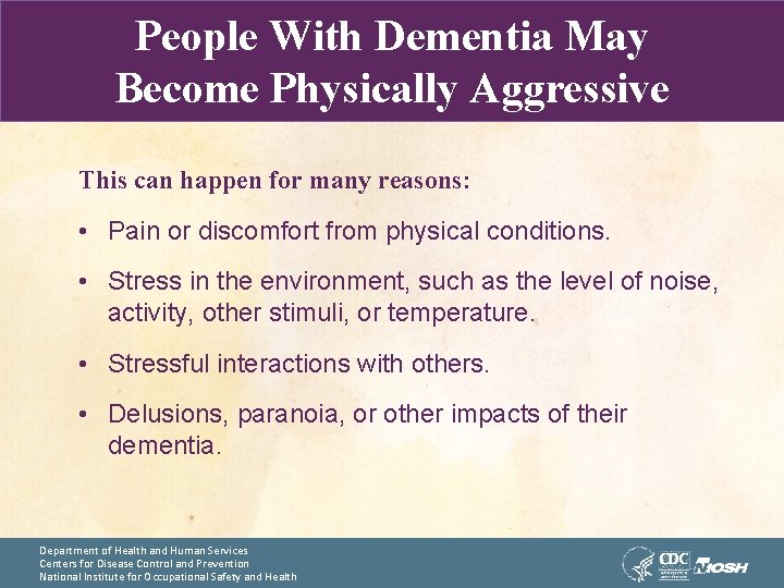 People With Dementia May Become Physically Aggressive This can happen for many reasons: •