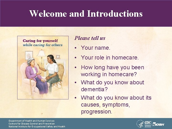 Welcome and Introductions Please tell us • Your name. Photo of Home Care Workers(s)